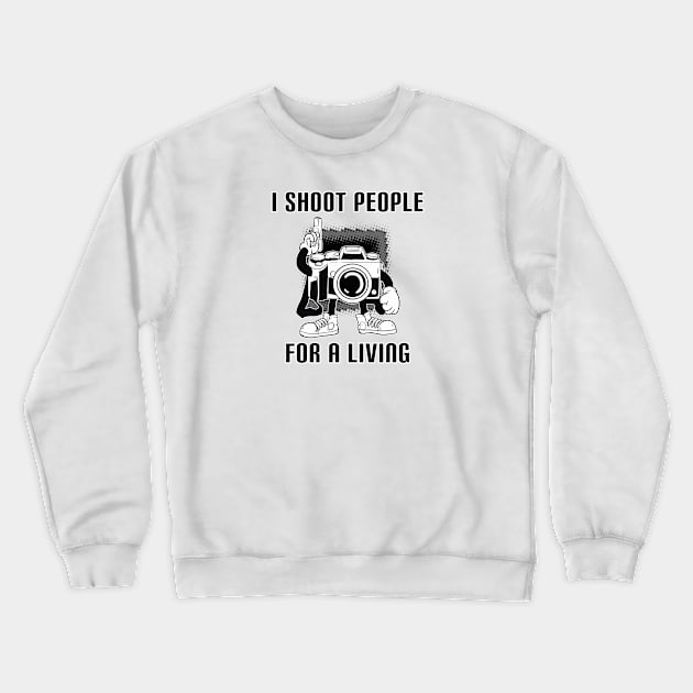 I Shoot People For A Living Crewneck Sweatshirt by Photomisak72